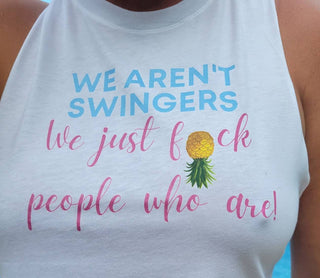We aren't swingers..., Swinger Razor Back Top, Upside Down Pineapple t-shirt, Wet t-shirt contest, Sexy Razor Top Front and Back
